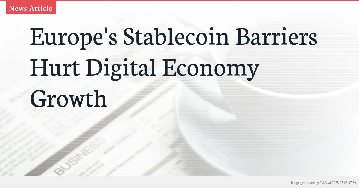 Europe’s Stablecoin Barriers Hurt Digital Economy Growth