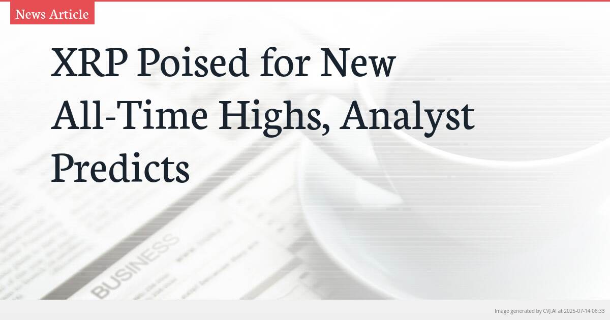 XRP Poised for New All-Time Highs, Analyst Predicts