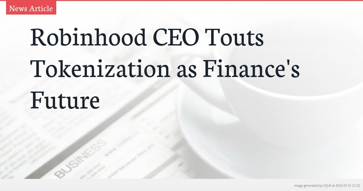 Robinhood CEO Touts Tokenization as Finance’s Future