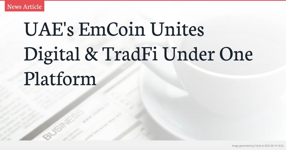 UAE’s EmCoin Unites Digital & TradFi Under One Platform
