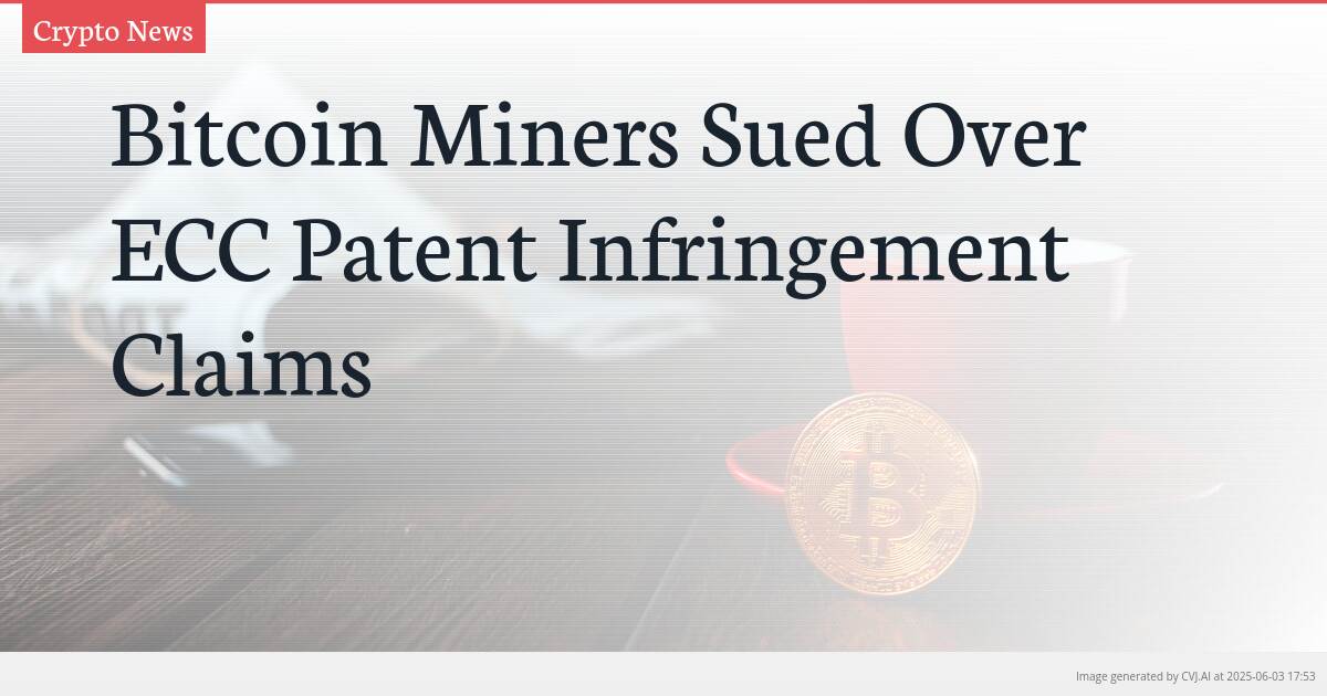 Bitcoin Miners Sued Over ECC Patent Infringement Claims