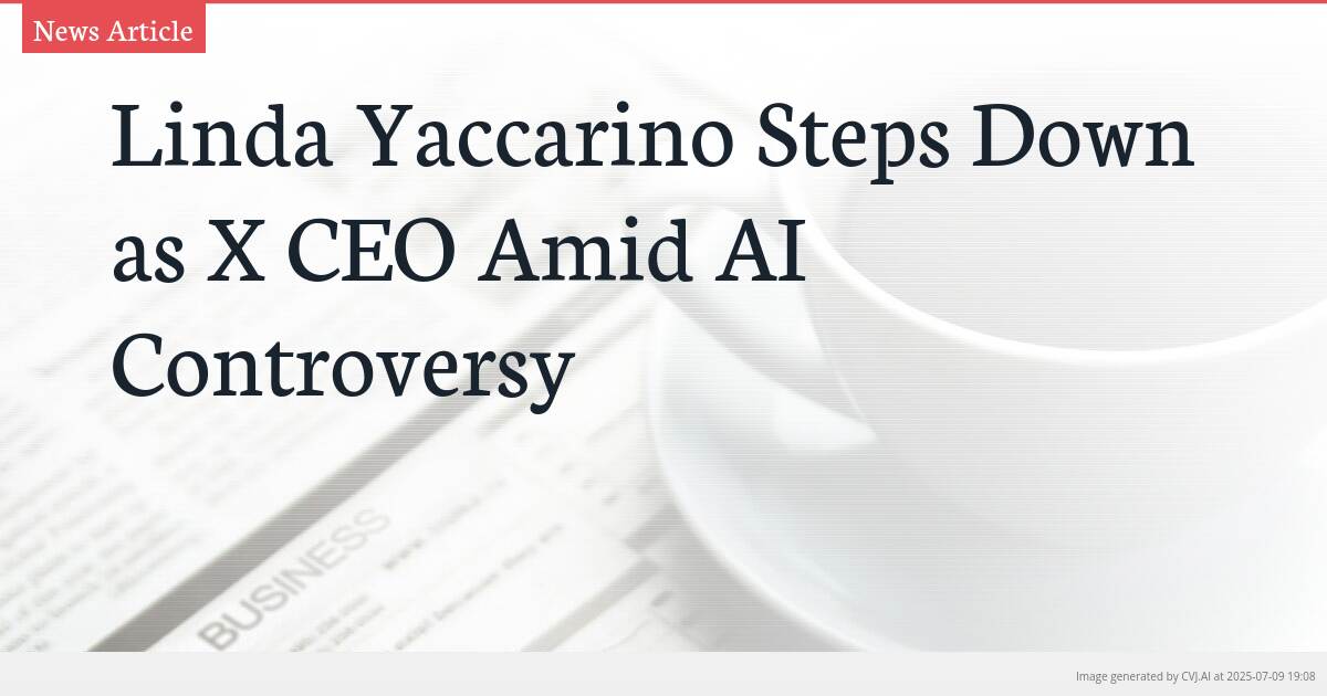Linda Yaccarino Steps Down as X CEO Amid AI Controversy