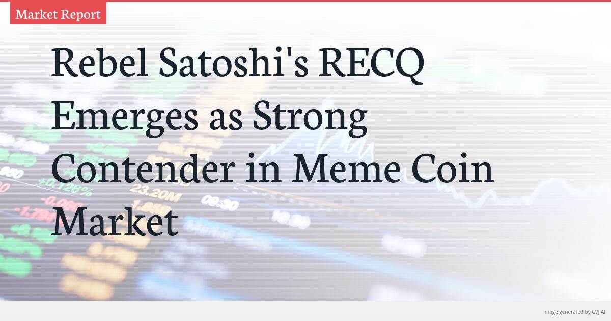 Rebel Satoshi’s RECQ Emerges as Strong Contender in Meme Coin Market Rebel Satoshi’s RECQ Emerges as Strong Contender in Meme Coin Market