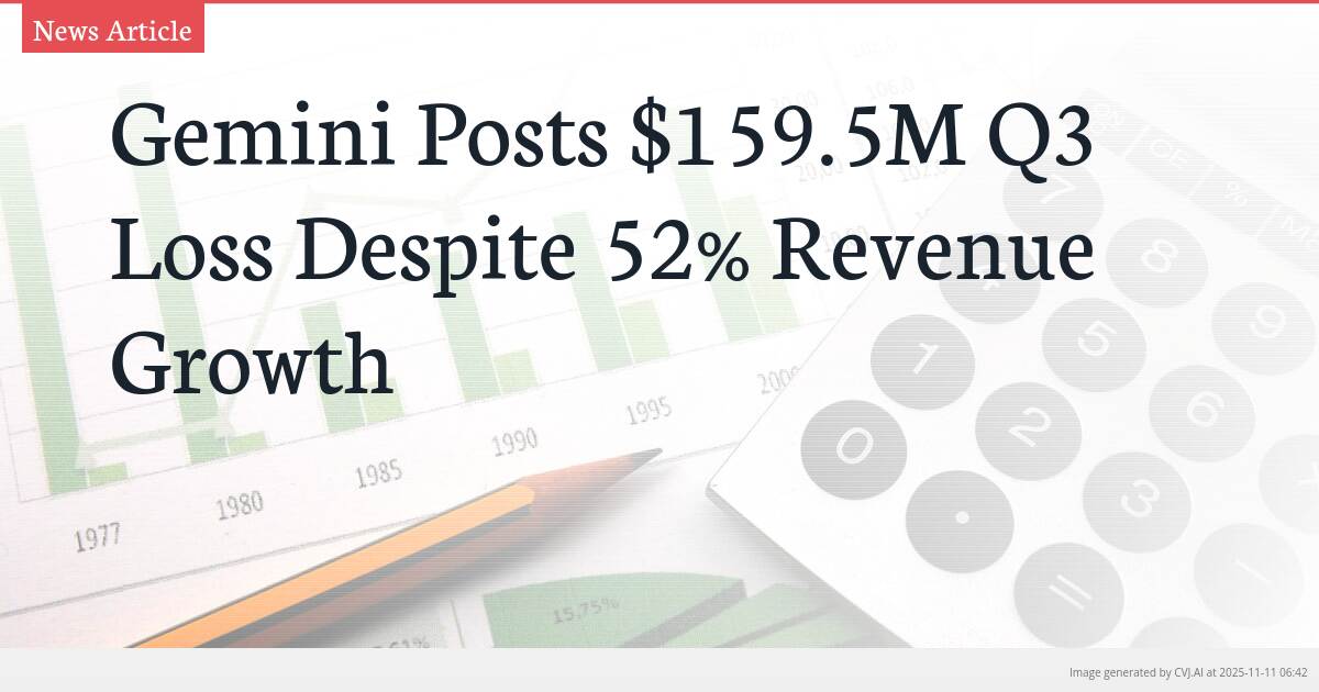 Gemini Posts $159.5M Q3 Loss Despite 52% Revenue Growth