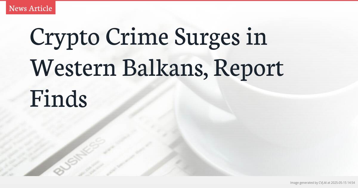 Crypto Crime Surges in Western Balkans, Report Finds