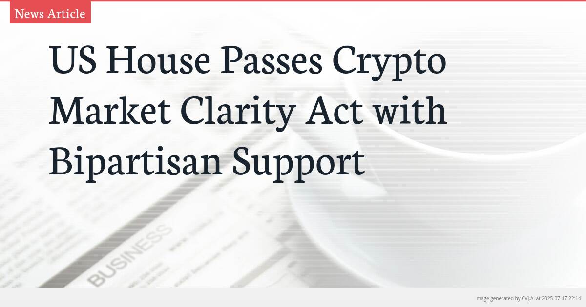 US House Passes Crypto Market Clarity Act with Bipartisan Support