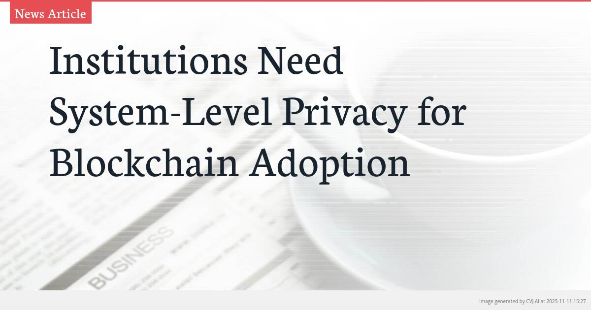 Institutions Need System-Level Privacy for Blockchain Adoption