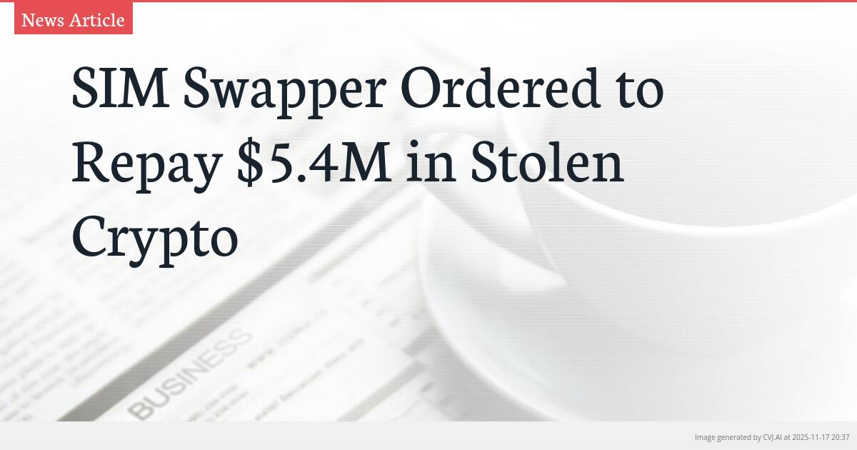 SIM Swapper Ordered to Repay $5.4M in Stolen Crypto