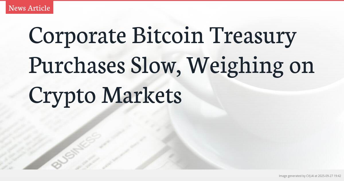 Corporate Bitcoin Treasury Purchases Slow, Weighing on Crypto Markets
