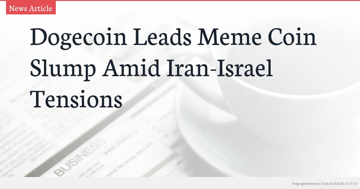 Dogecoin Leads Meme Coin Slump Amid Iran-Israel Tensions
