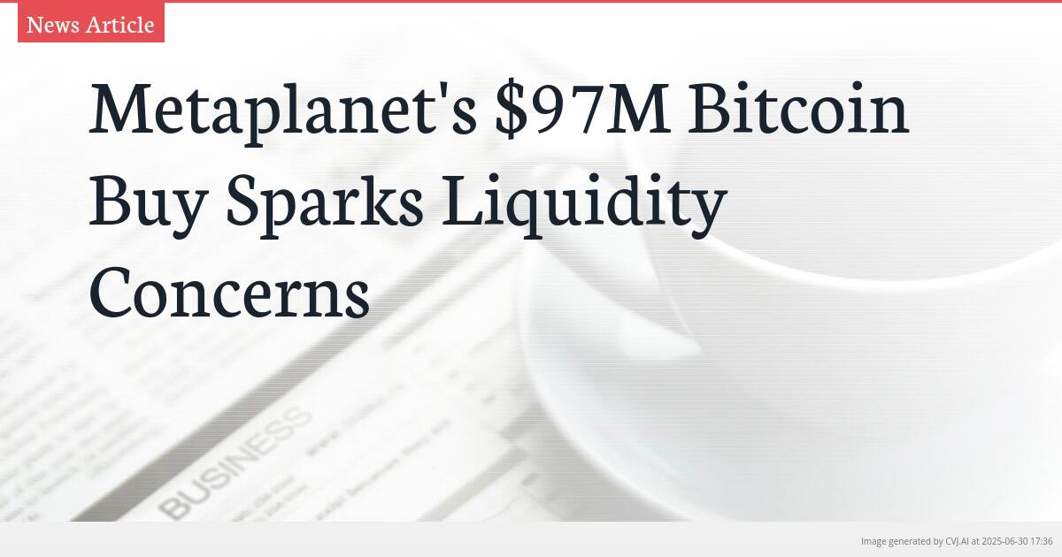 Metaplanet’s $97M Bitcoin Buy Sparks Liquidity Concerns