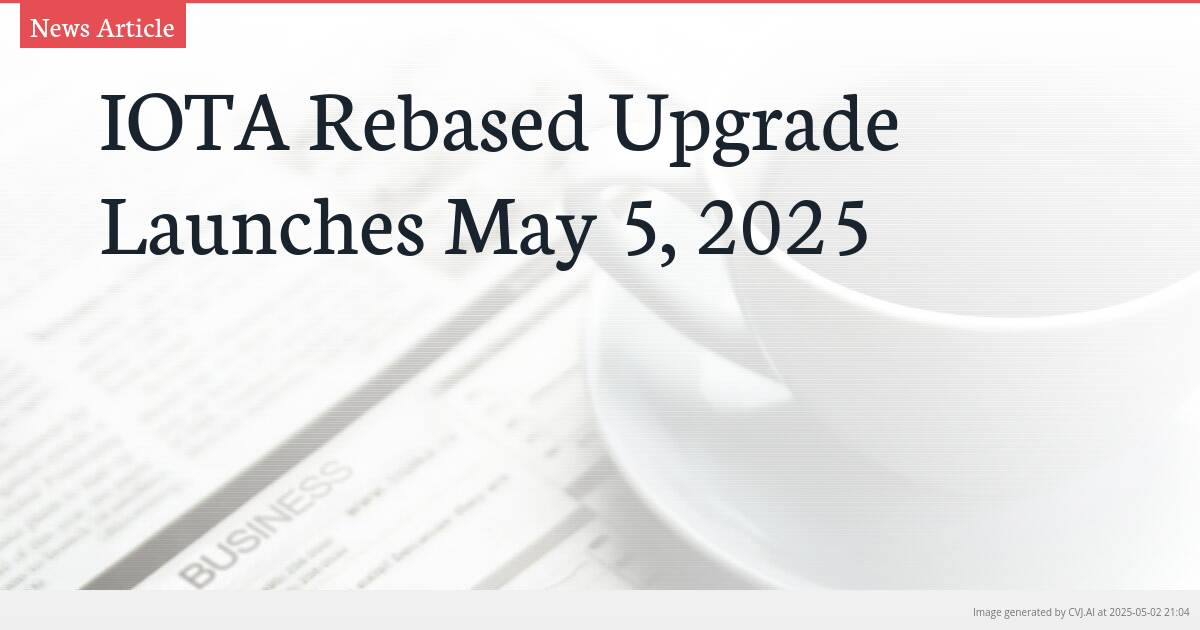 IOTA Rebased Upgrade Launches May 5, 2025