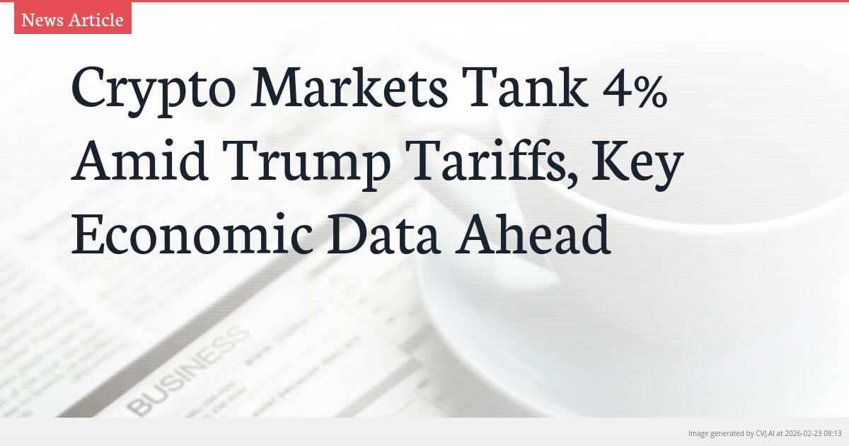 Crypto Markets Tank 4% Amid Trump Tariffs, Key Economic Data Ahead