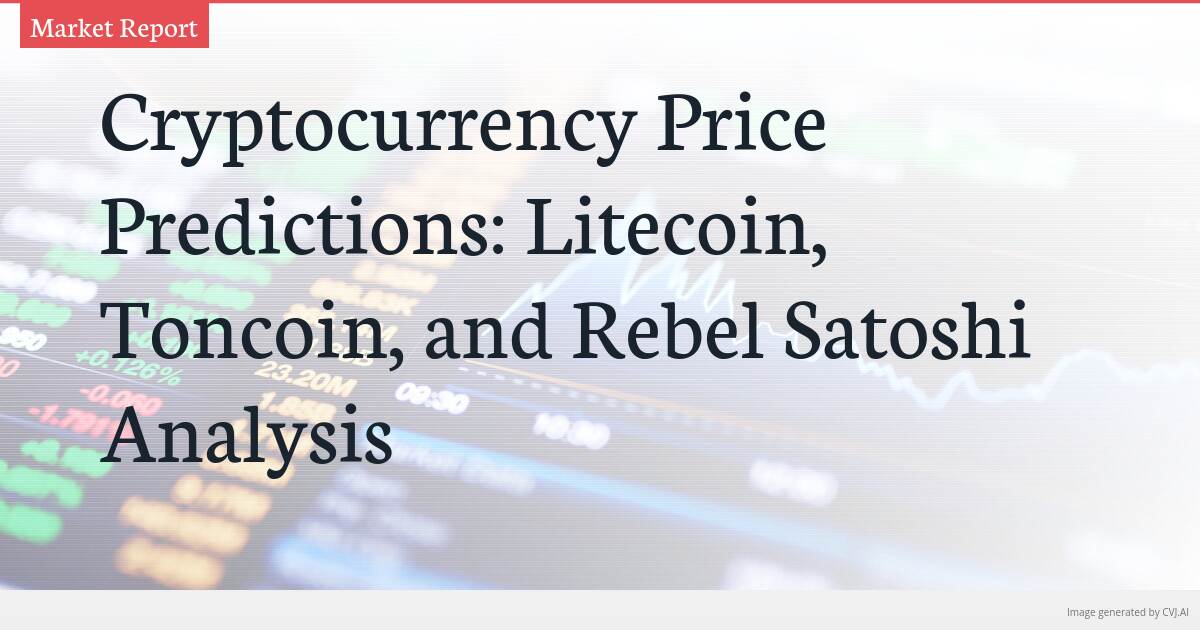 Cryptocurrency Price Predictions: Litecoin, Toncoin, and Rebel Satoshi Analysis Cryptocurrency Price Predictions: Litecoin, Toncoin, and Rebel Satoshi Analysis