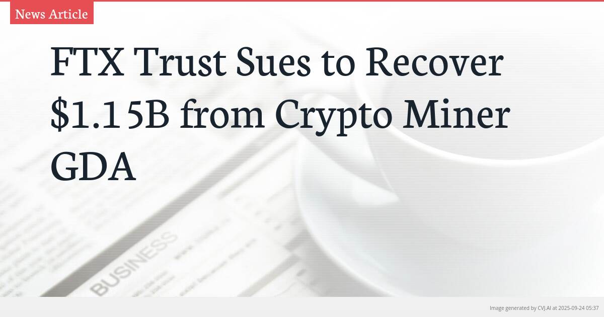 FTX Trust Sues to Recover $1.15B from Crypto Miner GDA