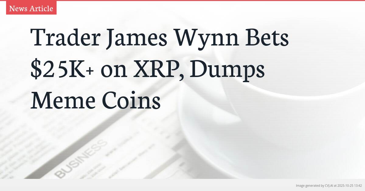 Trader James Wynn Bets $25K+ on XRP, Dumps Meme Coins Trader James Wynn Bets $25K+ on XRP, Dumps Meme Coins