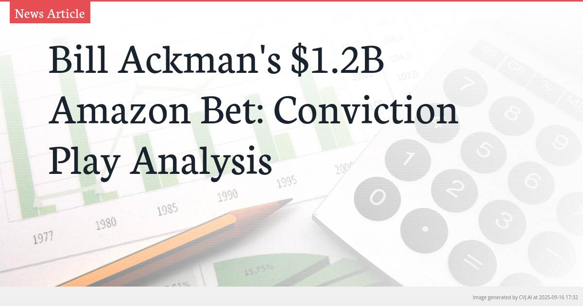 Bill Ackman’s $1.2B Amazon Bet: Conviction Play Analysis