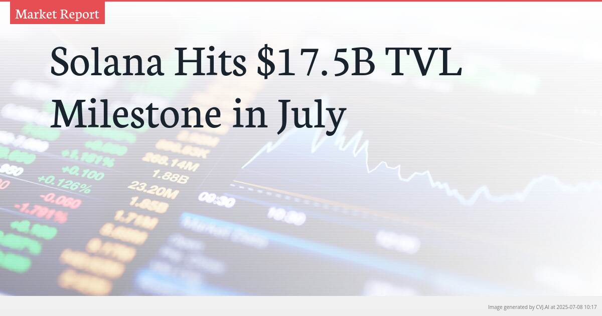 Solana Hits $17.5B TVL Milestone in July