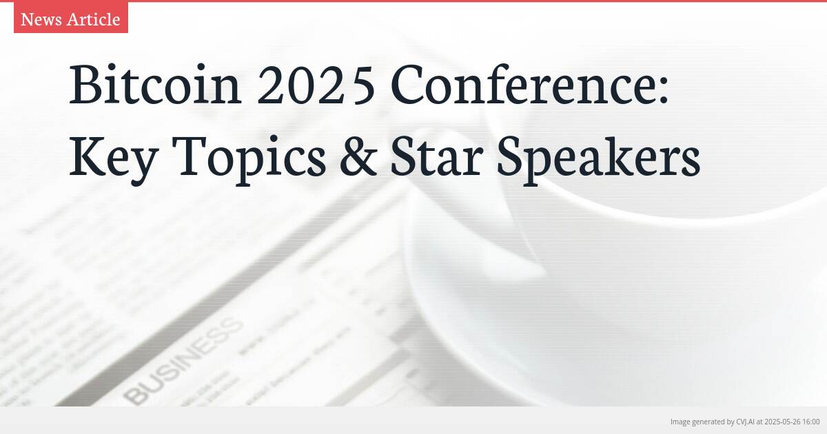 Bitcoin 2025 Conference: Key Topics & Star Speakers