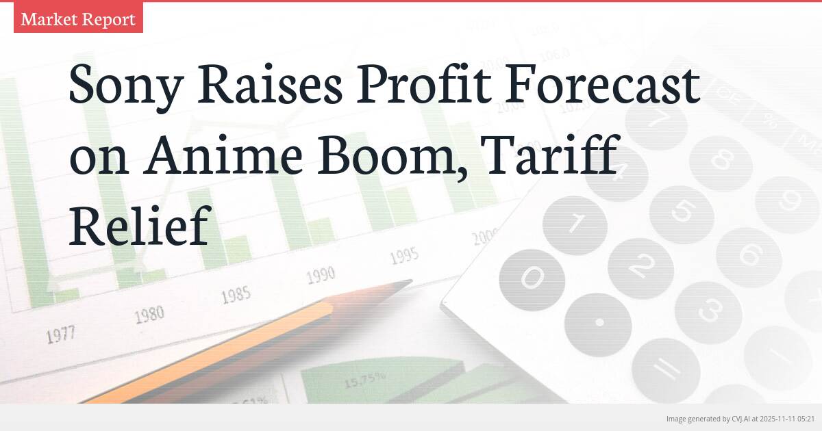 Sony Raises Profit Forecast on Anime Boom, Tariff Relief