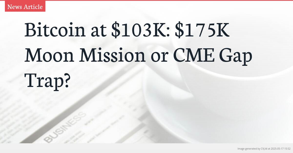 Bitcoin at $103K: $175K Moon Mission or CME Gap Trap?