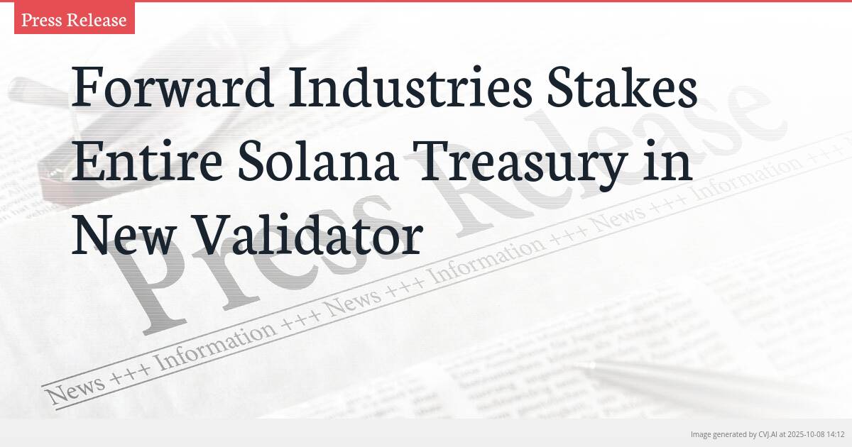 Forward Industries Stakes Entire Solana Treasury in New Validator
