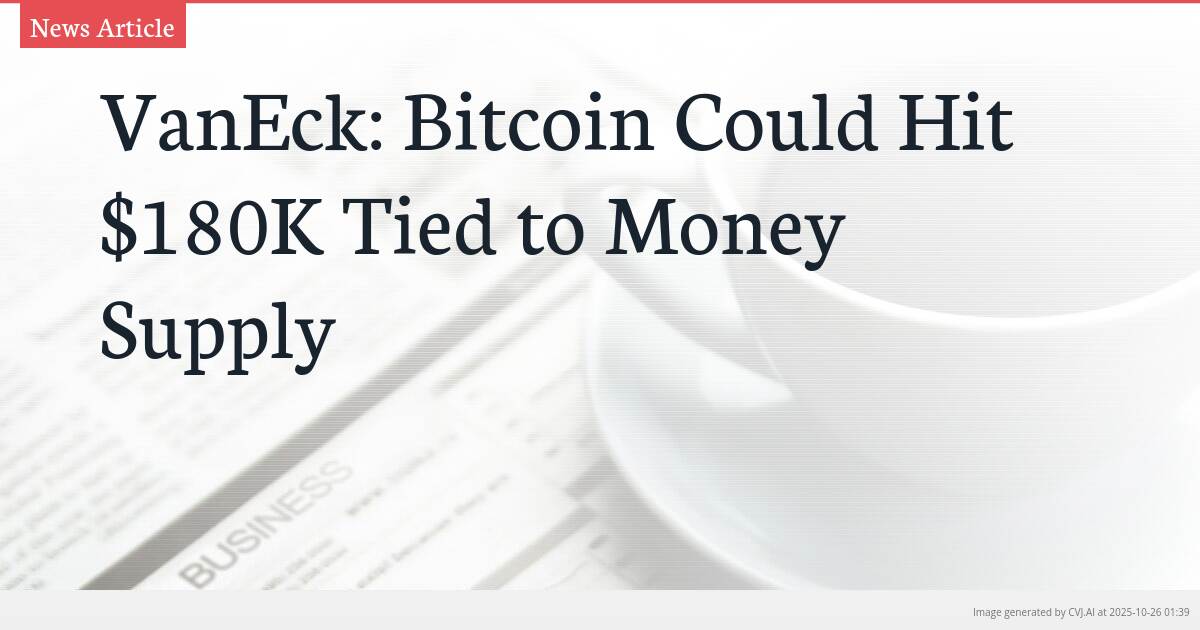VanEck: Bitcoin Could Hit $180K Tied to Money Supply VanEck: Bitcoin Could Hit $180K Tied to Money Supply