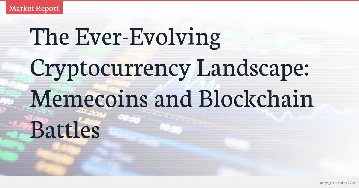 The Ever-Evolving Cryptocurrency Landscape: Memecoins and Blockchain Battles The Ever-Evolving Cryptocurrency Landscape: Memecoins and Blockchain Battles