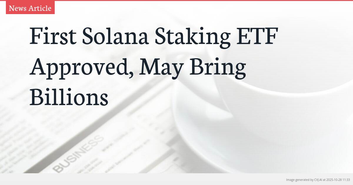 First Solana Staking ETF Approved, May Bring Billions