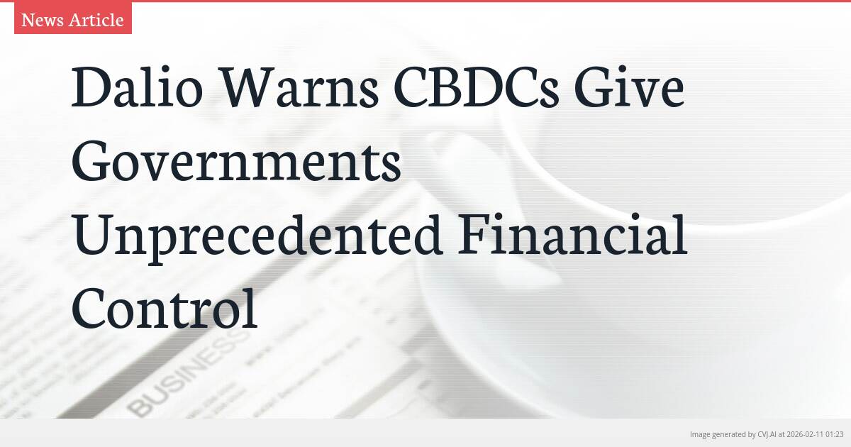 Dalio Warns CBDCs Give Governments Unprecedented Financial Control
