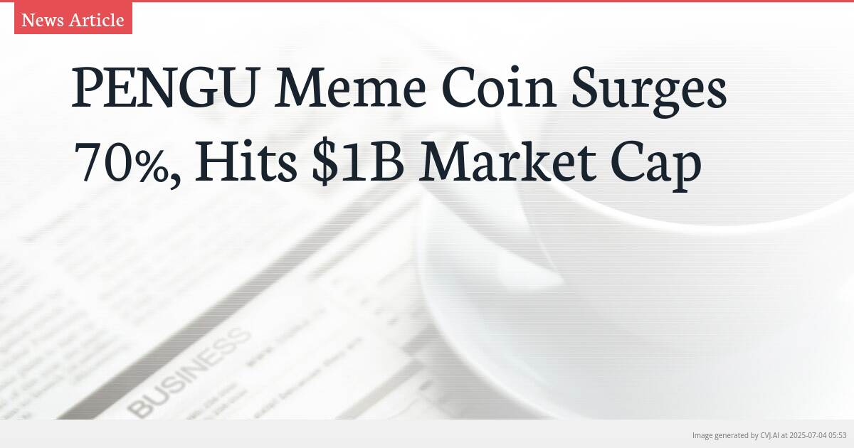 PENGU Meme Coin Surges 70%, Hits $1B Market Cap