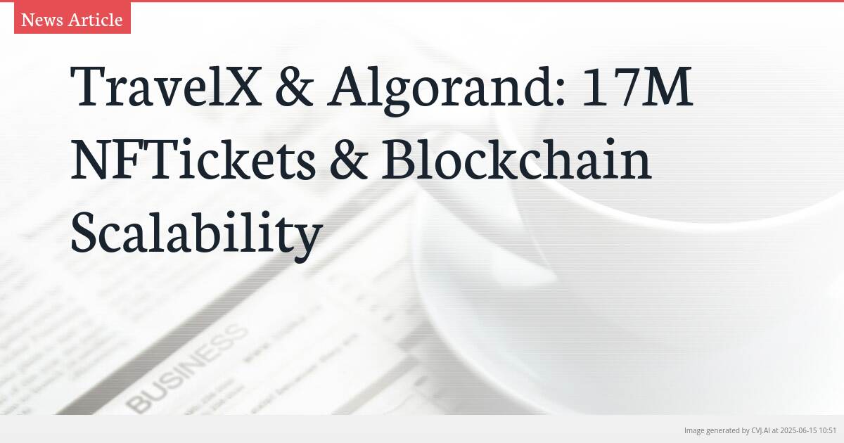 TravelX & Algorand: 17M NFTickets & Blockchain Scalability