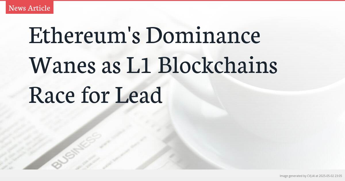 Ethereum’s Dominance Wanes as L1 Blockchains Race for Lead
