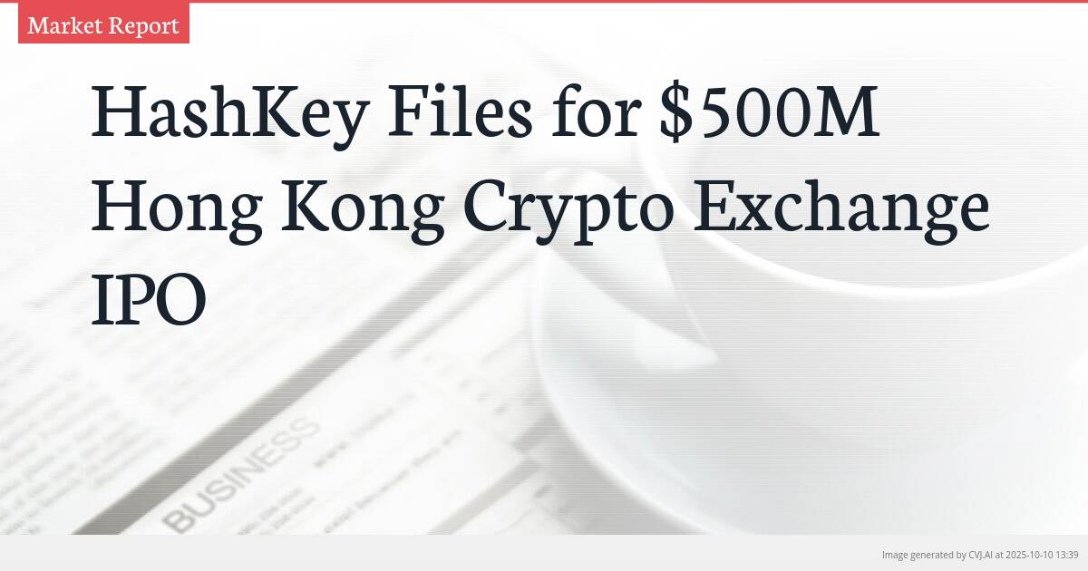 HashKey Files for $500M Hong Kong Crypto Exchange IPO