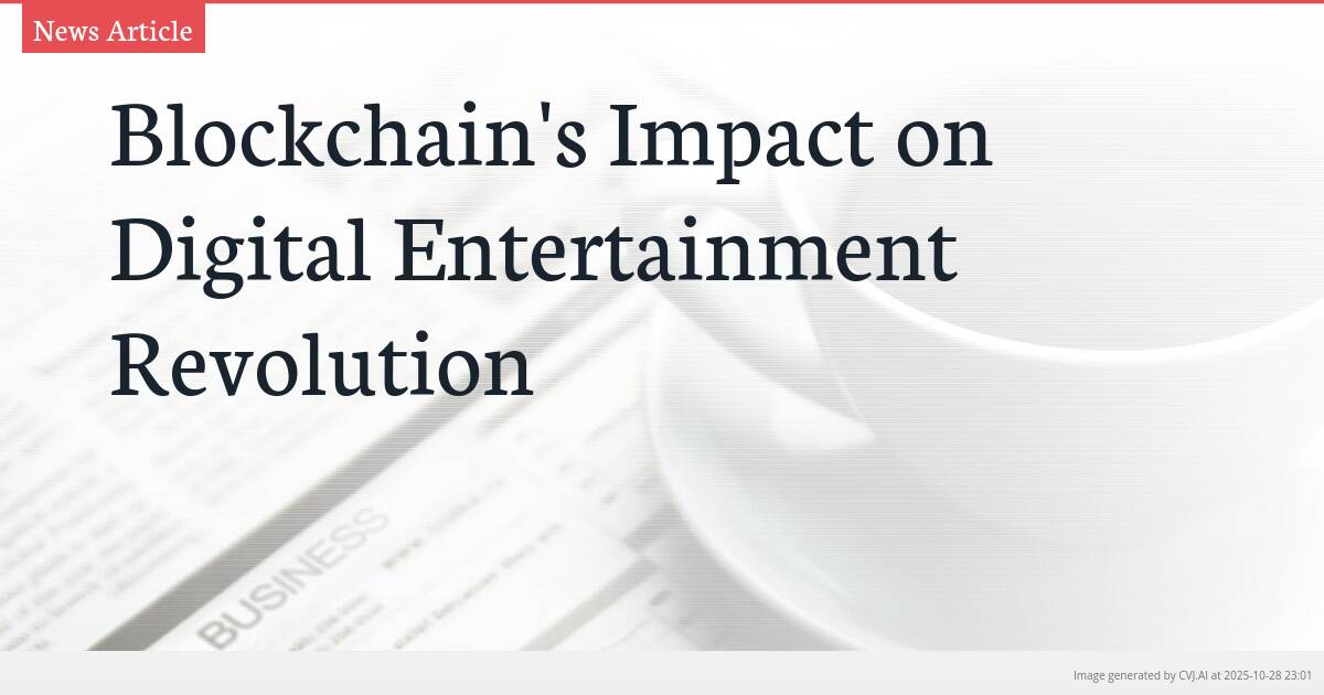 Blockchain’s Impact on Digital Entertainment Revolution Blockchain’s Impact on Digital Entertainment Revolution