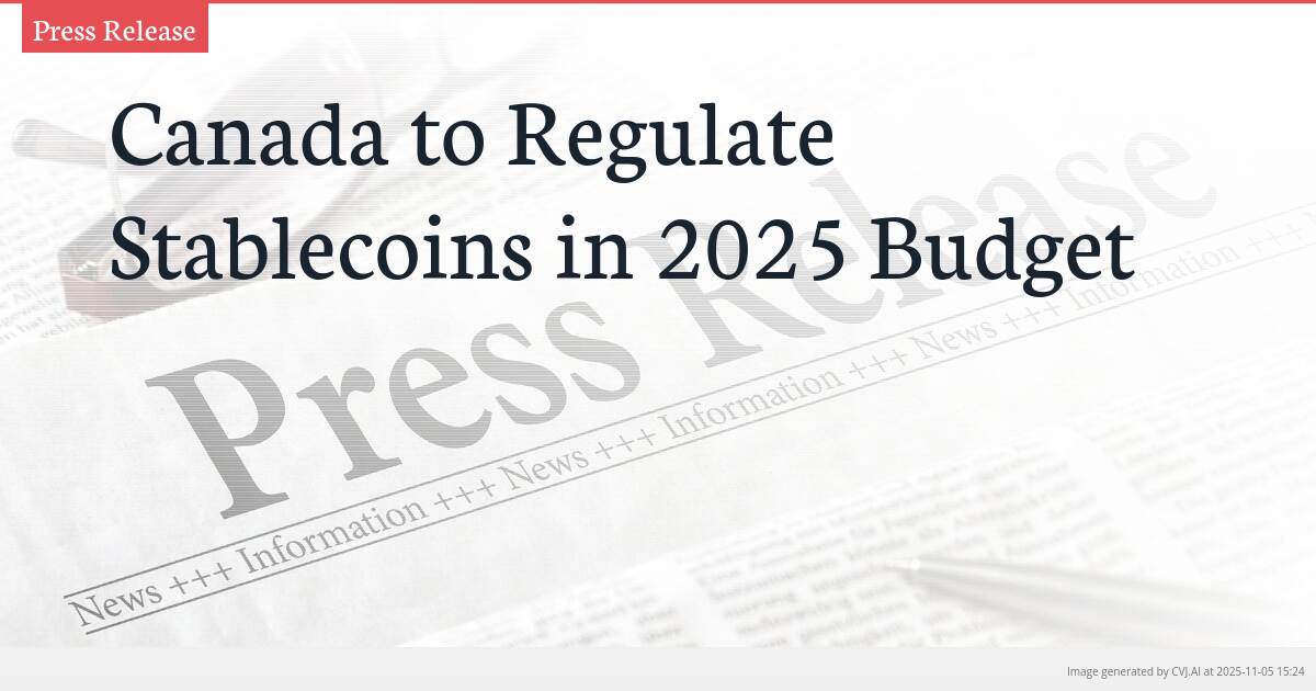 Canada to Regulate Stablecoins in 2025 Budget