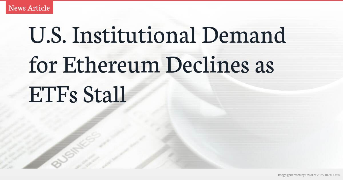 U.S. Institutional Demand for Ethereum Declines as ETFs Stall