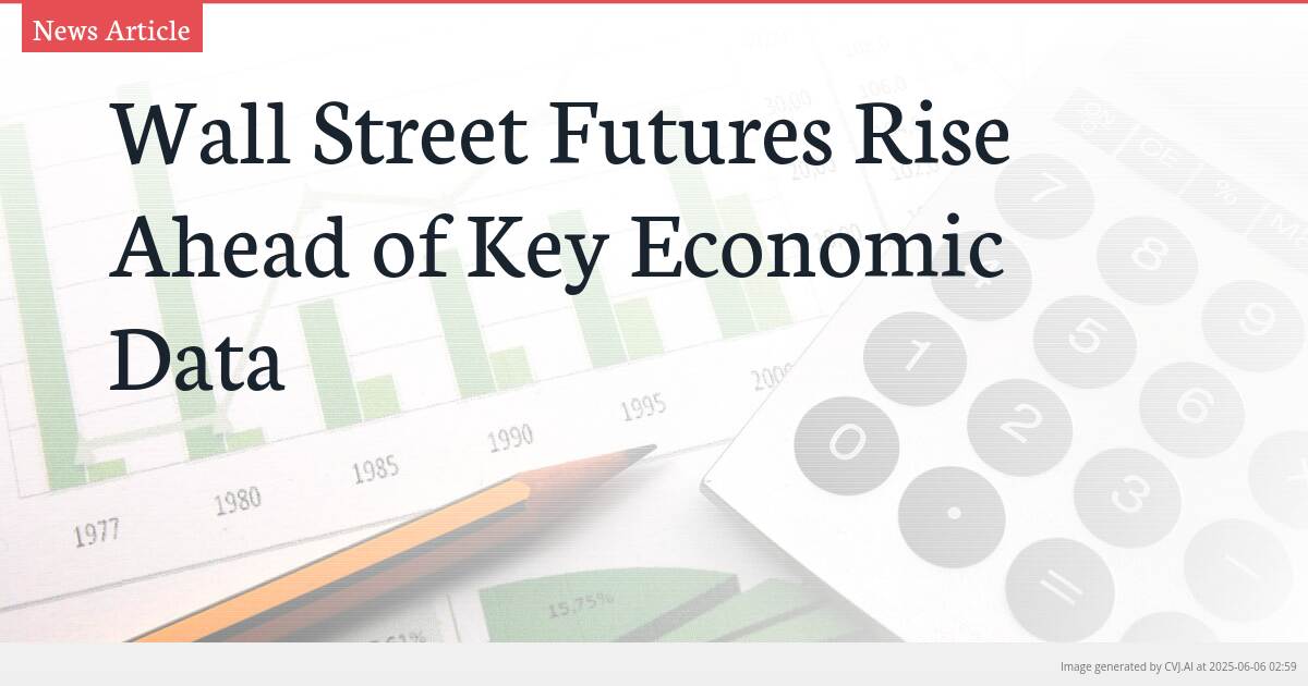 Wall Street Futures Rise Ahead of Key Economic Data