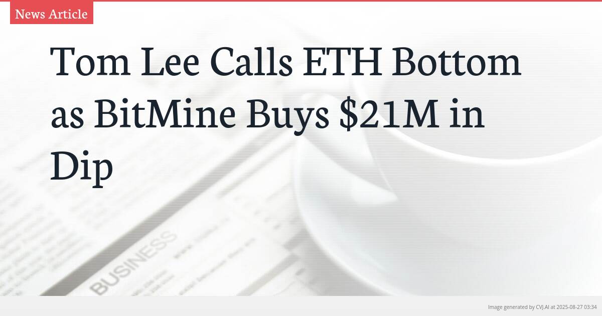 Tom Lee Calls ETH Bottom as BitMine Buys $21M in Dip