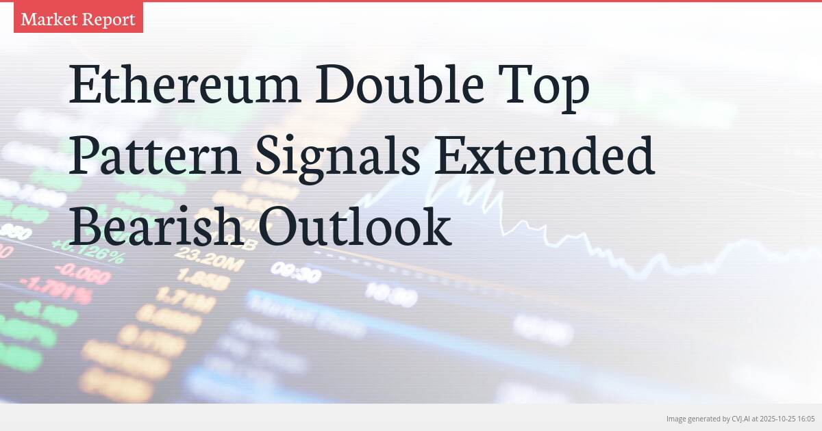Ethereum Double Top Pattern Signals Extended Bearish Outlook Ethereum Double Top Pattern Signals Extended Bearish Outlook