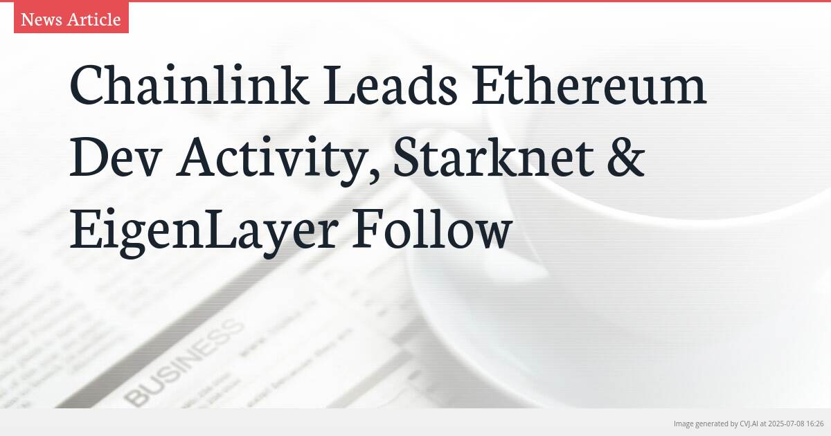 Chainlink Leads Ethereum Dev Activity, Starknet & EigenLayer Follow