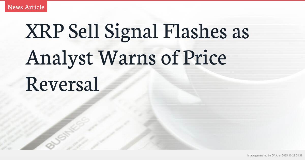 XRP Sell Signal Flashes as Analyst Warns of Price Reversal XRP Sell Signal Flashes as Analyst Warns of Price Reversal