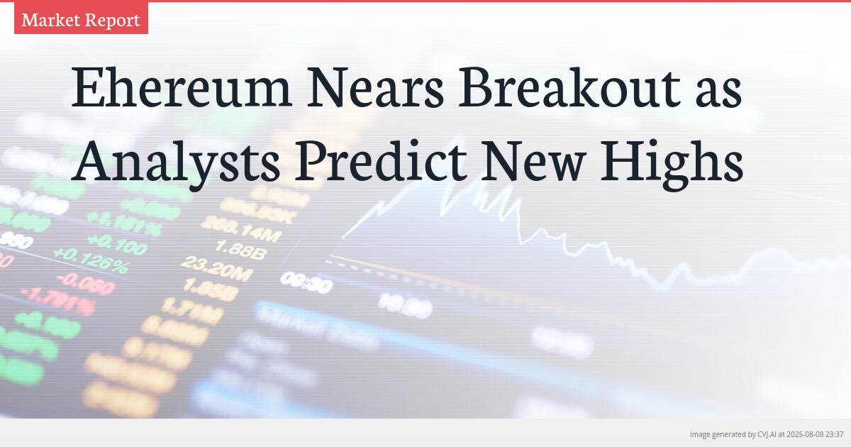 Ehereum Nears Breakout as Analysts Predict New Highs