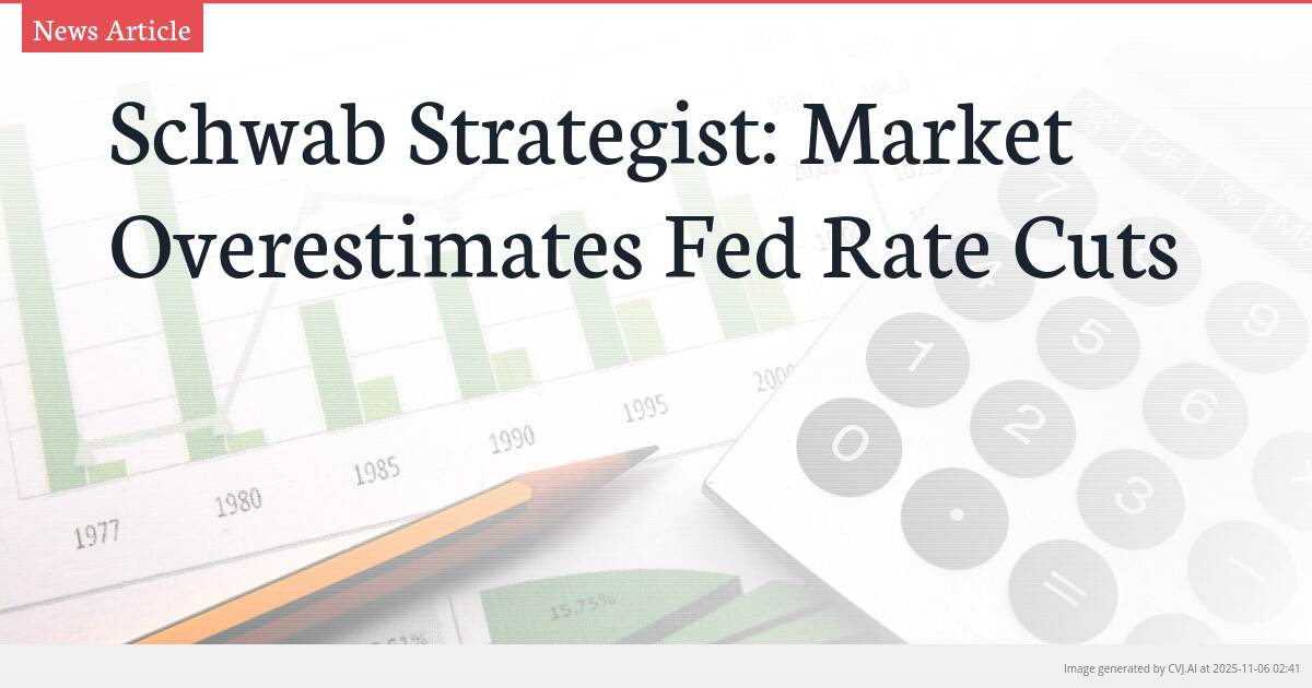 Schwab Strategist: Market Overestimates Fed Rate Cuts