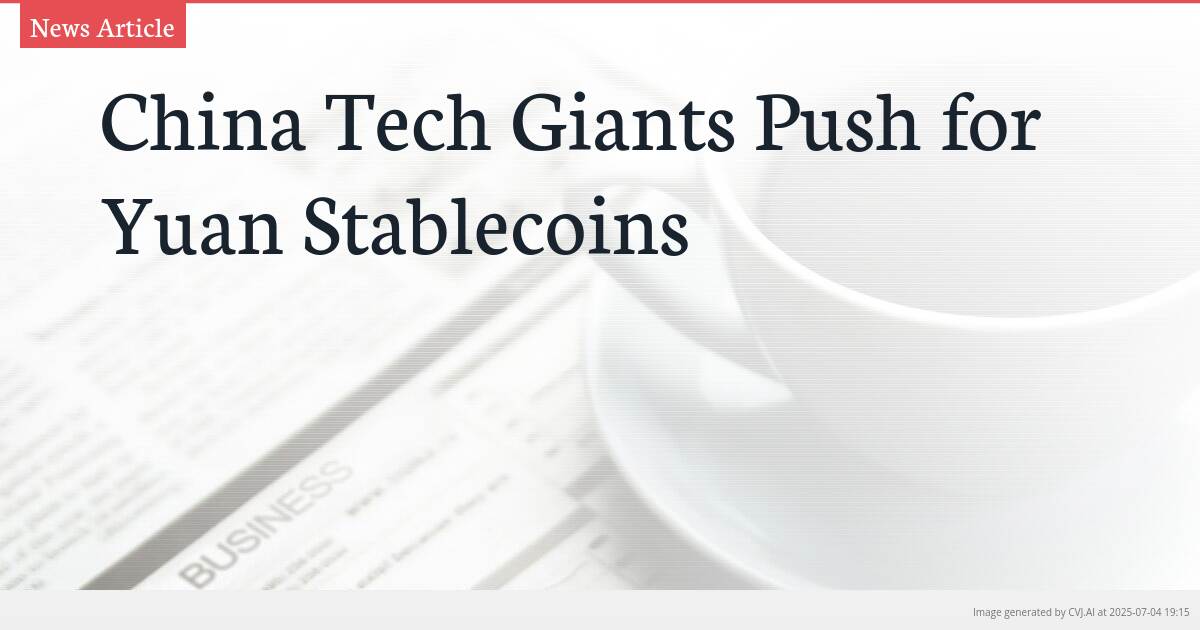 China Tech Giants Push for Yuan Stablecoins