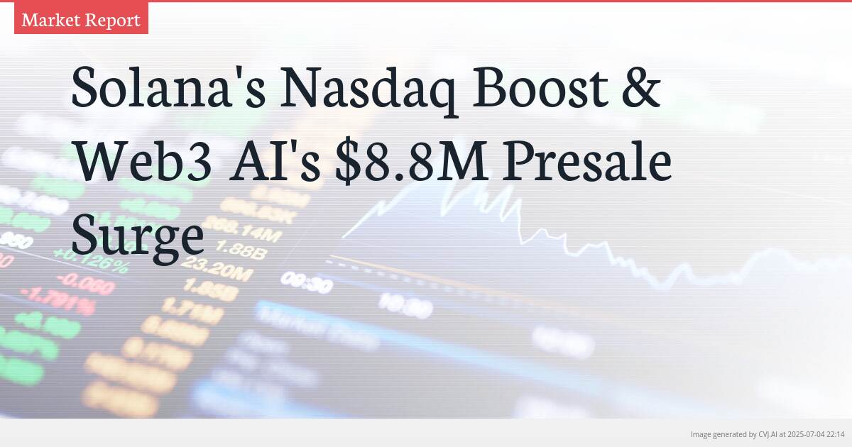 Solana’s Nasdaq Boost & Web3 AI’s $8.8M Presale Surge