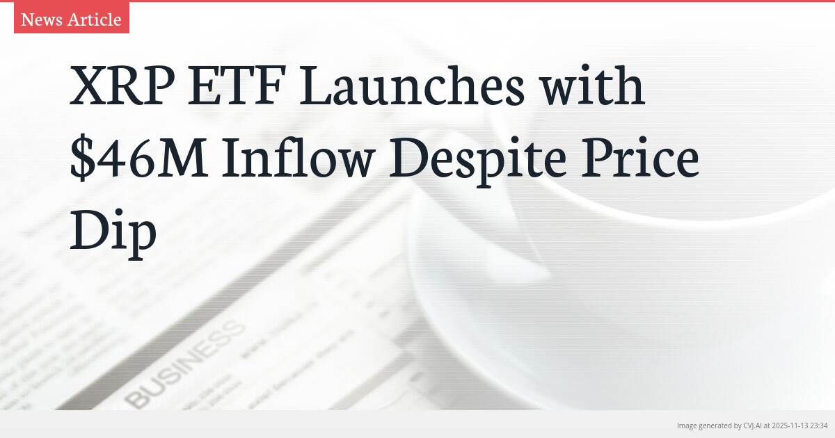 XRP ETF Launches with $46M Inflow Despite Price Dip