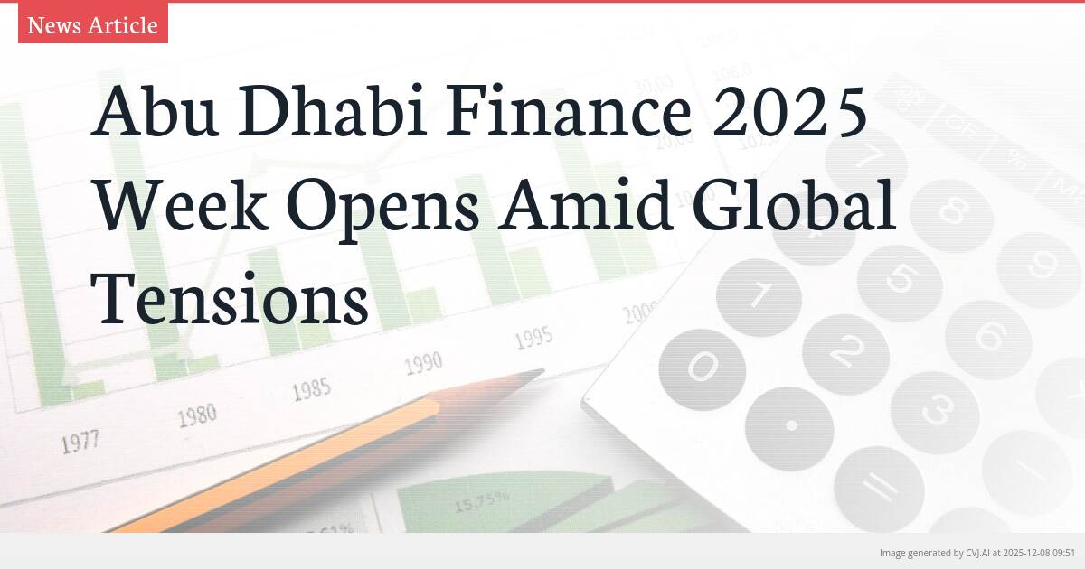 Abu Dhabi Finance 2025 Week Opens Amid Global Tensions