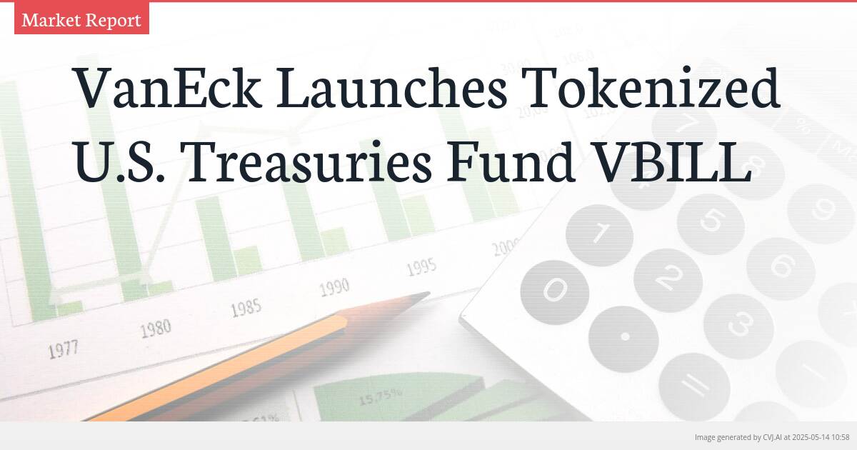 VanEck Launches Tokenized U.S. Treasuries Fund VBILL