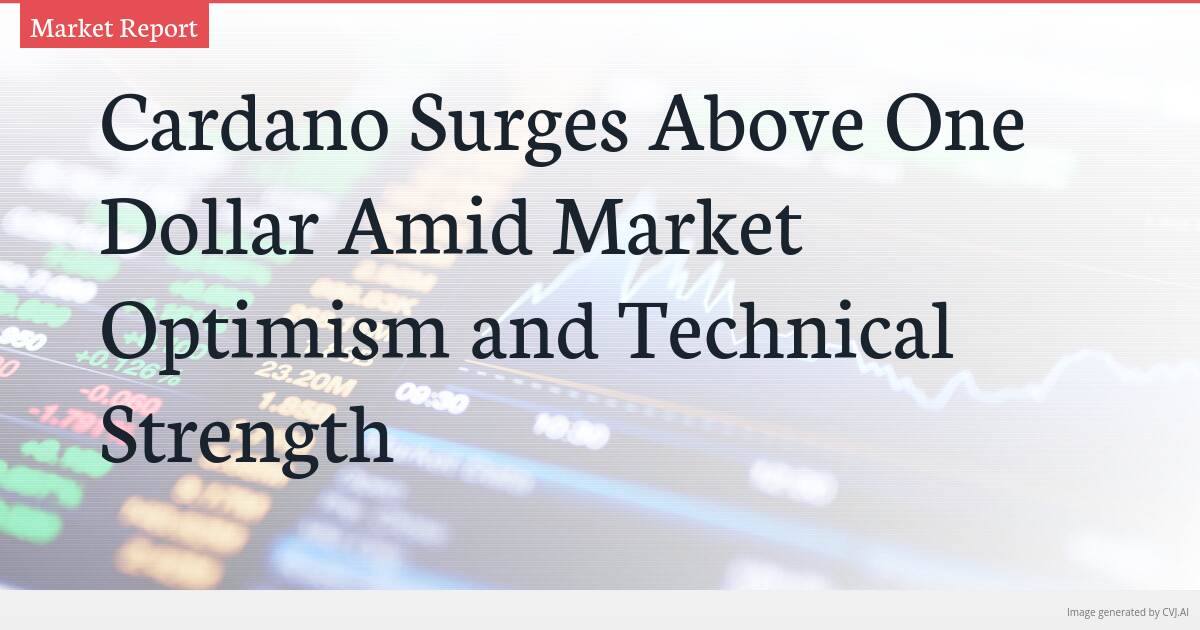 Cardano Surges Above One Dollar Amid Market Optimism and Technical Strength